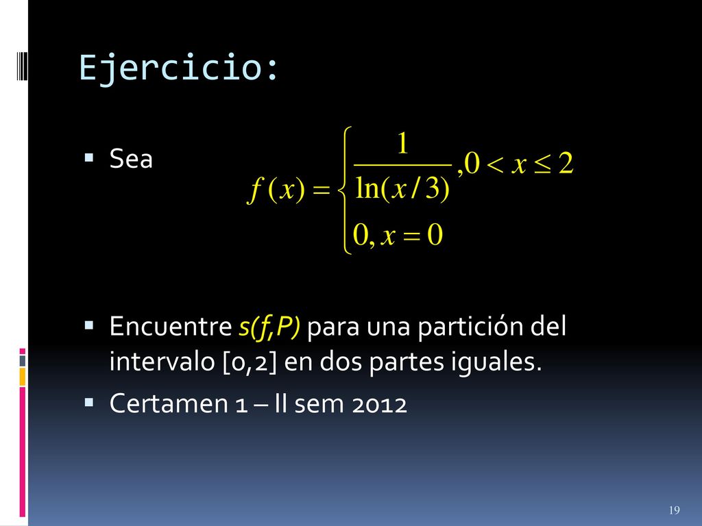 Ejercicio: Sea. Encuentre s(f,P) para una partición del intervalo [0,2] en dos partes iguales.