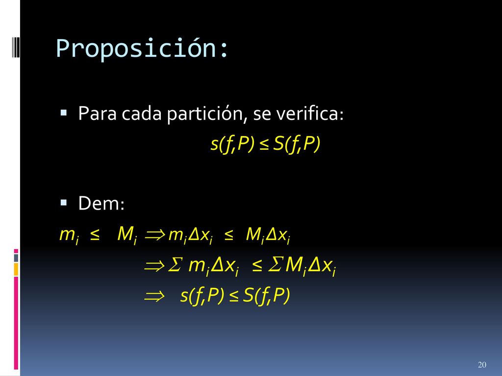 Proposición: Para cada partición, se verifica: s(f,P) ≤ S(f,P) Dem: