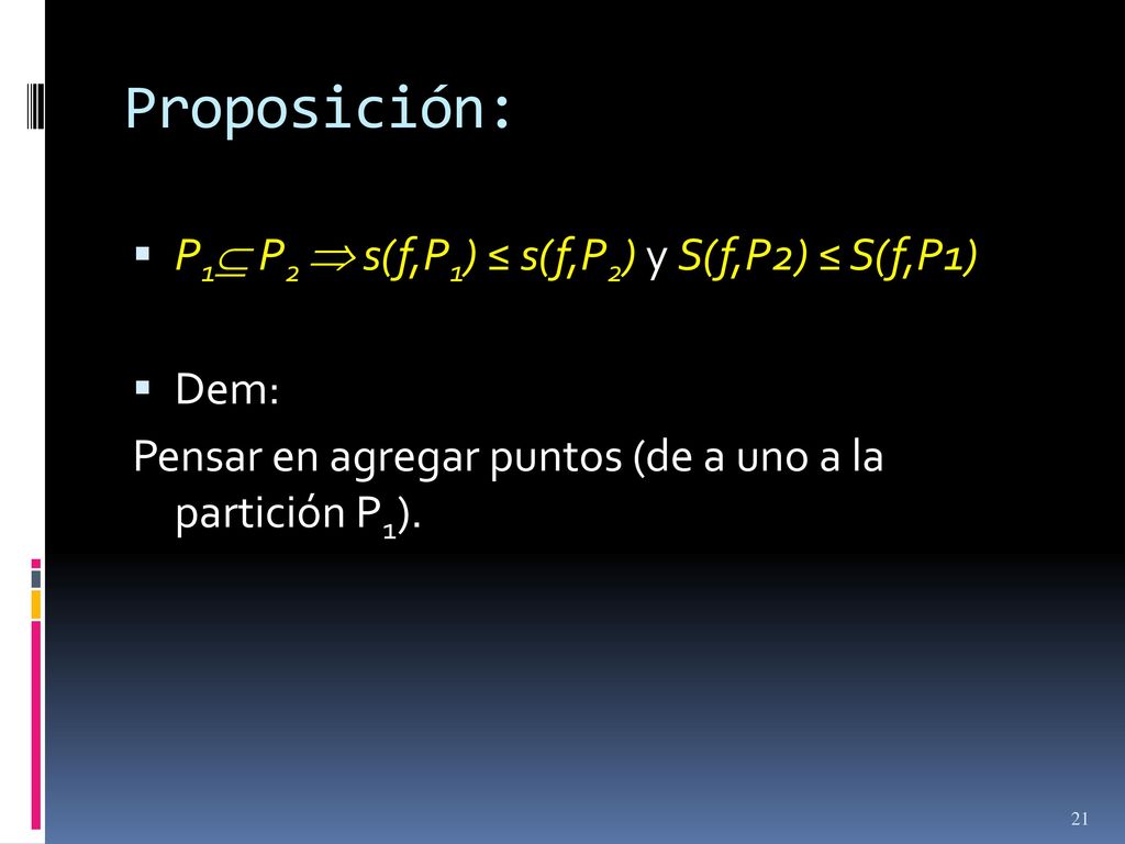 Proposición: P1 P2  s(f,P1) ≤ s(f,P2) y S(f,P2) ≤ S(f,P1) Dem: