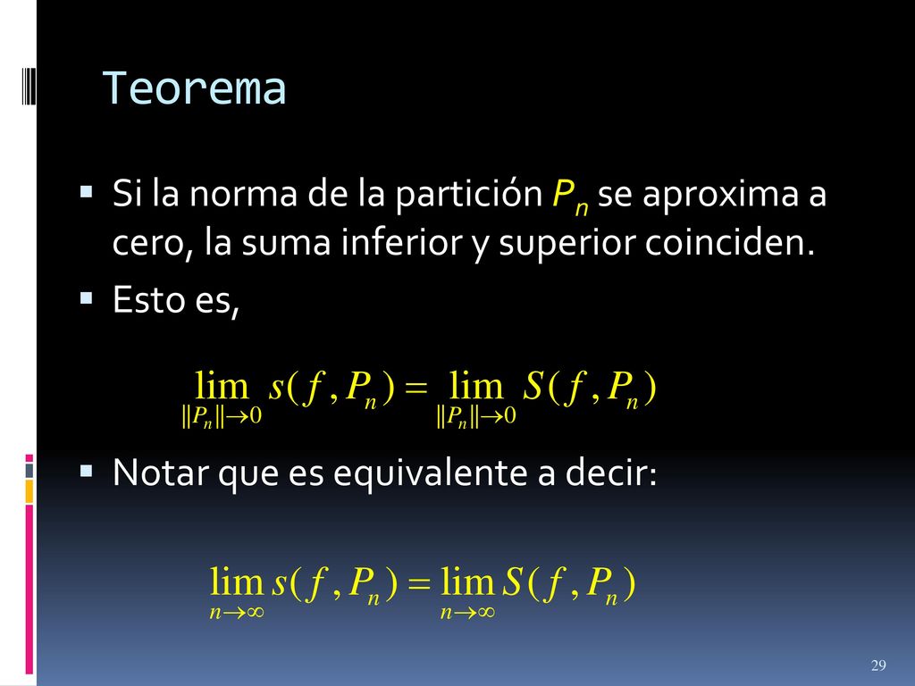 Teorema Si la norma de la partición Pn se aproxima a cero, la suma inferior y superior coinciden. Esto es,