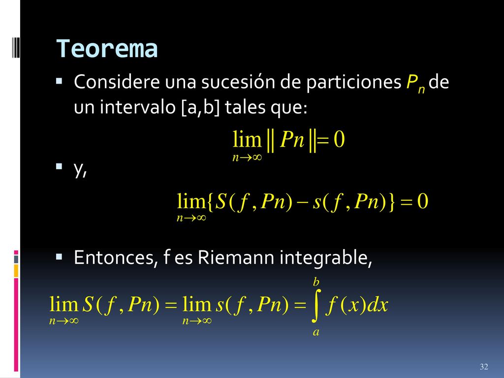 Teorema Considere una sucesión de particiones Pn de un intervalo [a,b] tales que: y, Entonces, f es Riemann integrable,