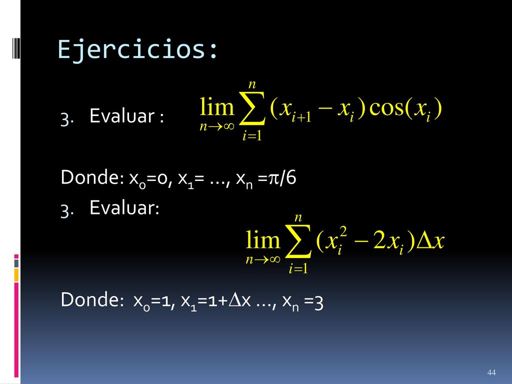 Ejercicios: Evaluar : Donde: x0=0, x1= …, xn =/6 Evaluar: