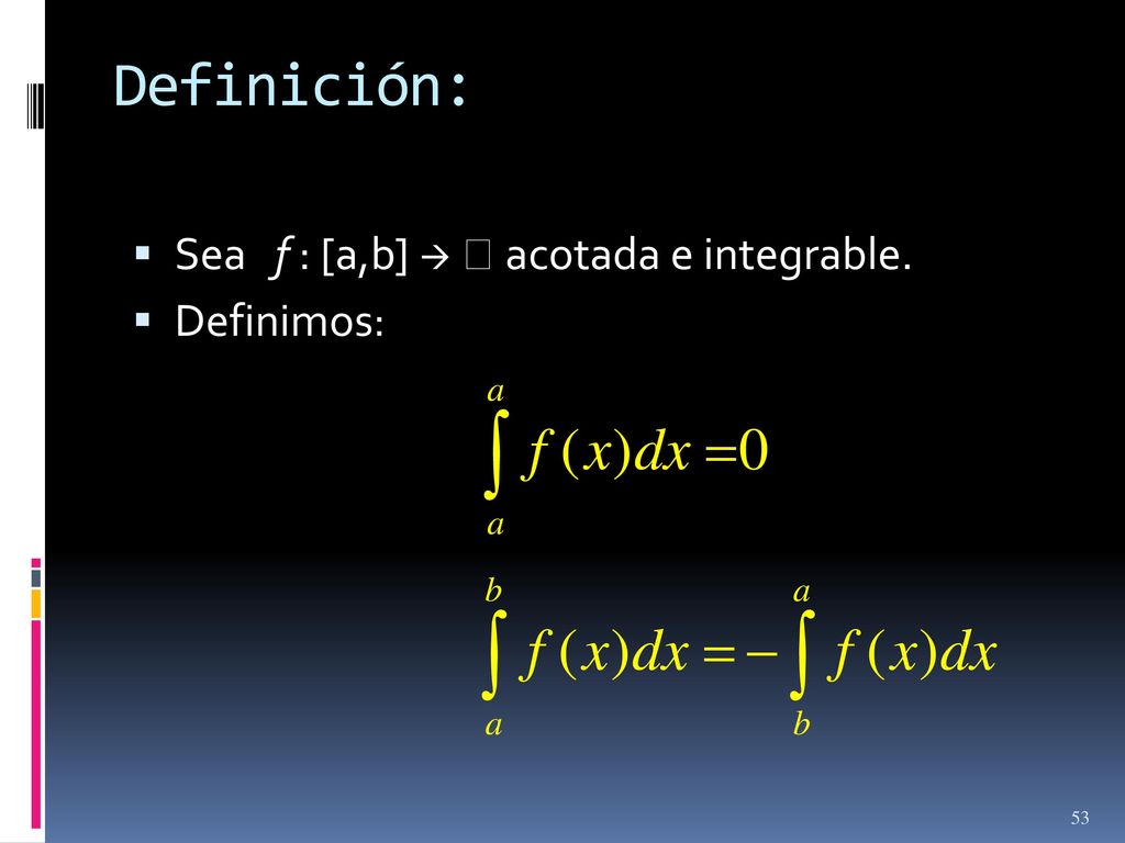 Definición: Sea f : [a,b]   acotada e integrable. Definimos: