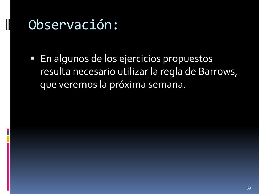Observación: En algunos de los ejercicios propuestos resulta necesario utilizar la regla de Barrows, que veremos la próxima semana.