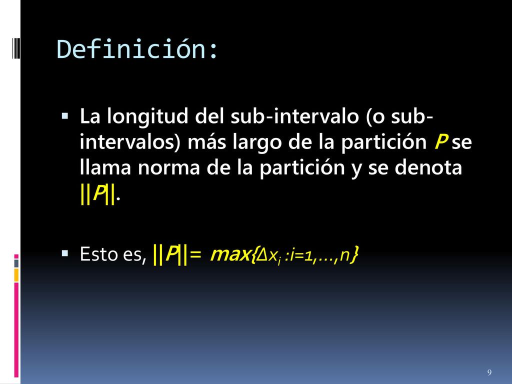 Definición: La longitud del sub-intervalo (o sub- intervalos) más largo de la partición P se llama norma de la partición y se denota ||P||.