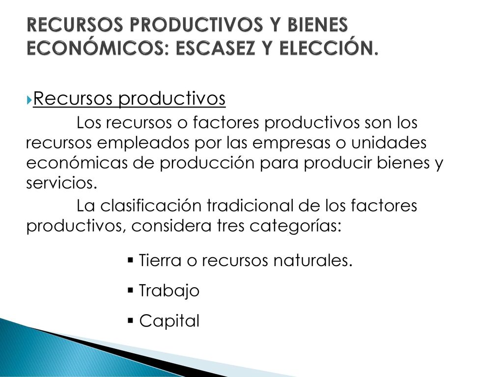 RECURSOS PRODUCTIVOS Y BIENES ECONÓMICOS: ESCASEZ Y ELECCIÓN.