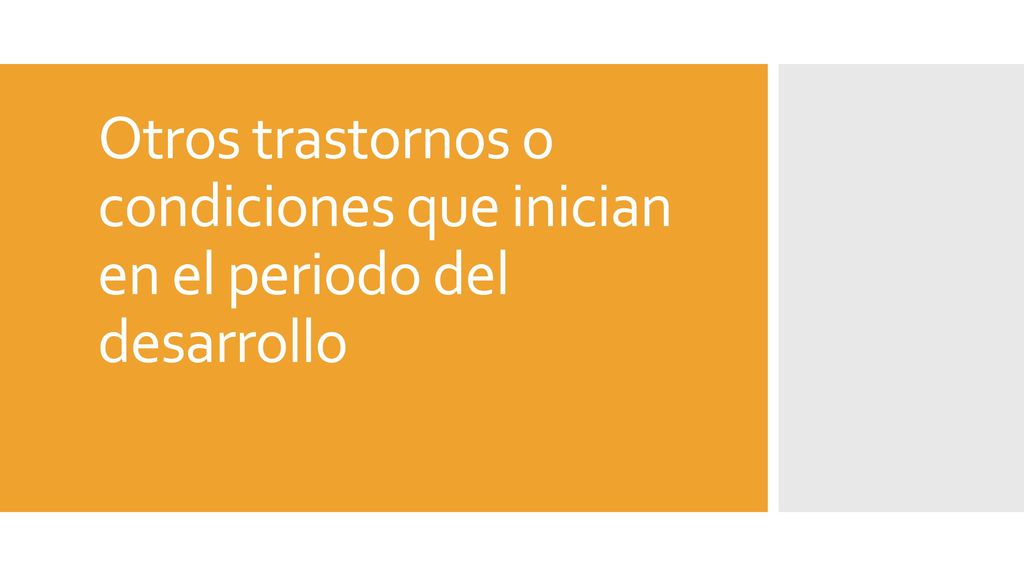 Otros trastornos o condiciones que inician en el periodo del desarrollo