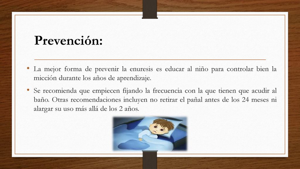 Prevención: La mejor forma de prevenir la enuresis es educar al niño para controlar bien la micción durante los años de aprendizaje.