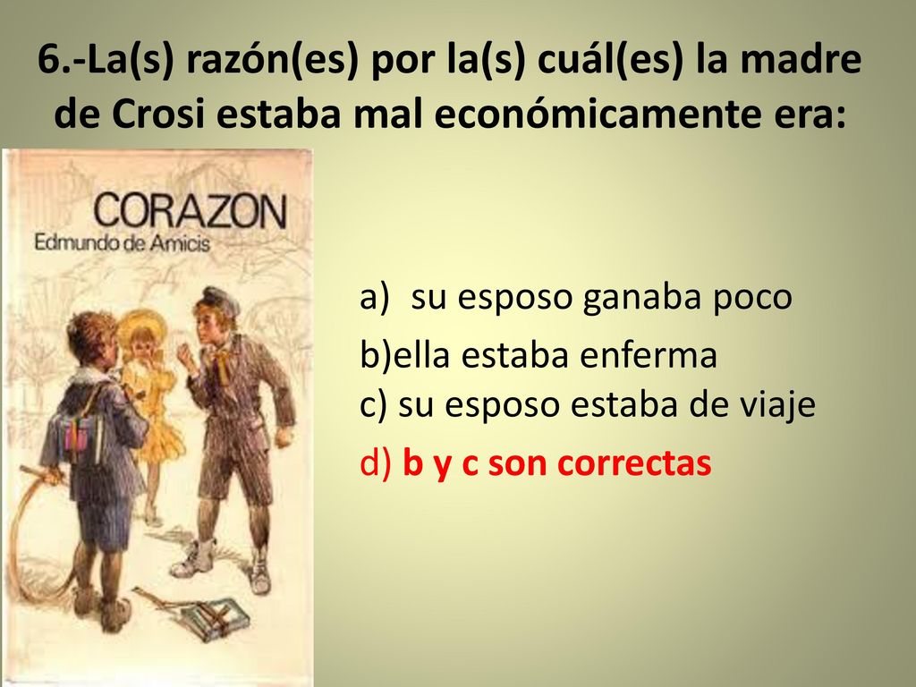 6.-La(s) razón(es) por la(s) cuál(es) la madre de Crosi estaba mal económicamente era: