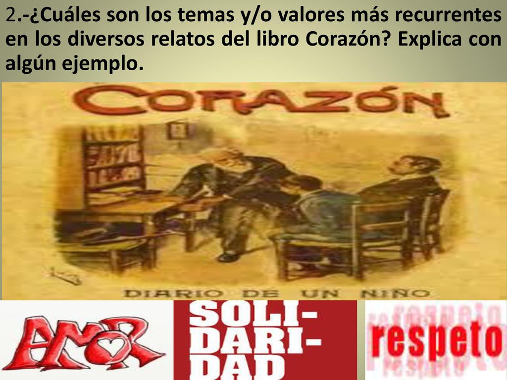 2.-¿Cuáles son los temas y/o valores más recurrentes en los diversos relatos del libro Corazón.