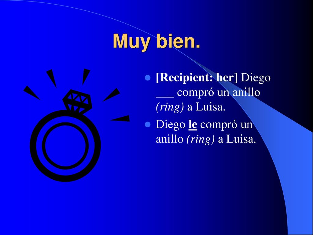Muy bien. [Recipient: her] Diego ___ compró un anillo (ring) a Luisa.