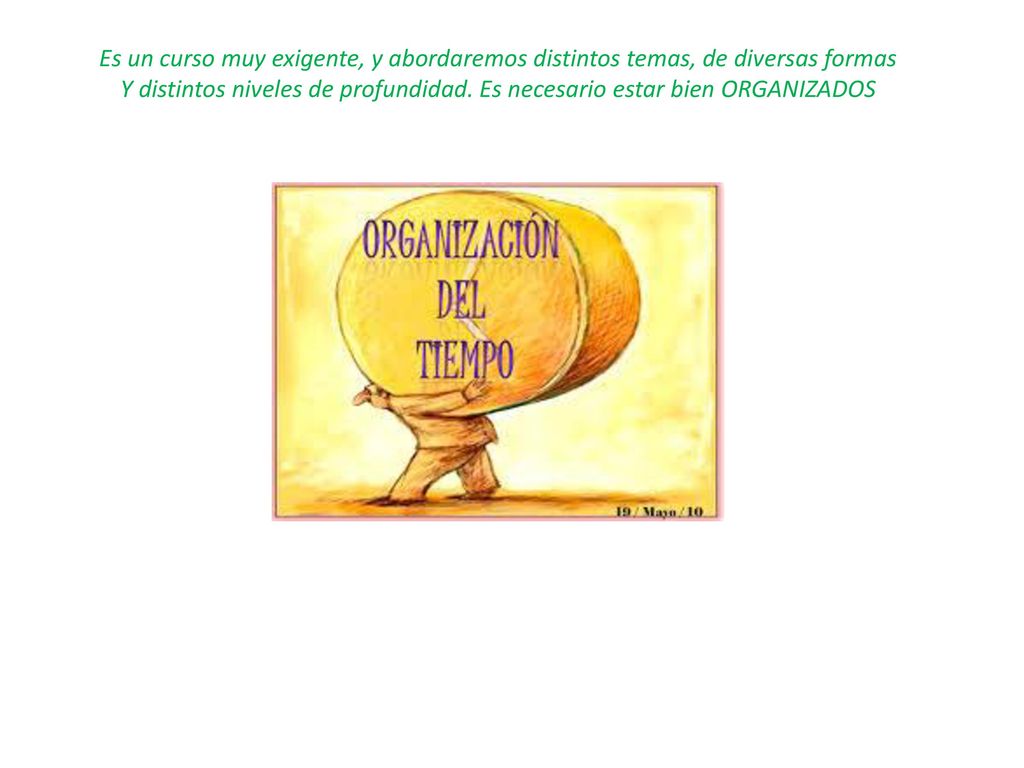 Es un curso muy exigente, y abordaremos distintos temas, de diversas formas