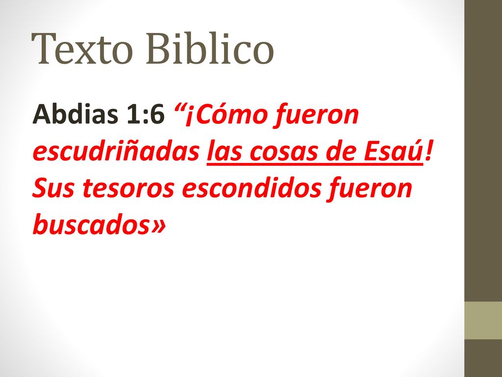 Texto Biblico Abdias 1:6 ¡Cómo fueron escudriñadas las cosas de Esaú.