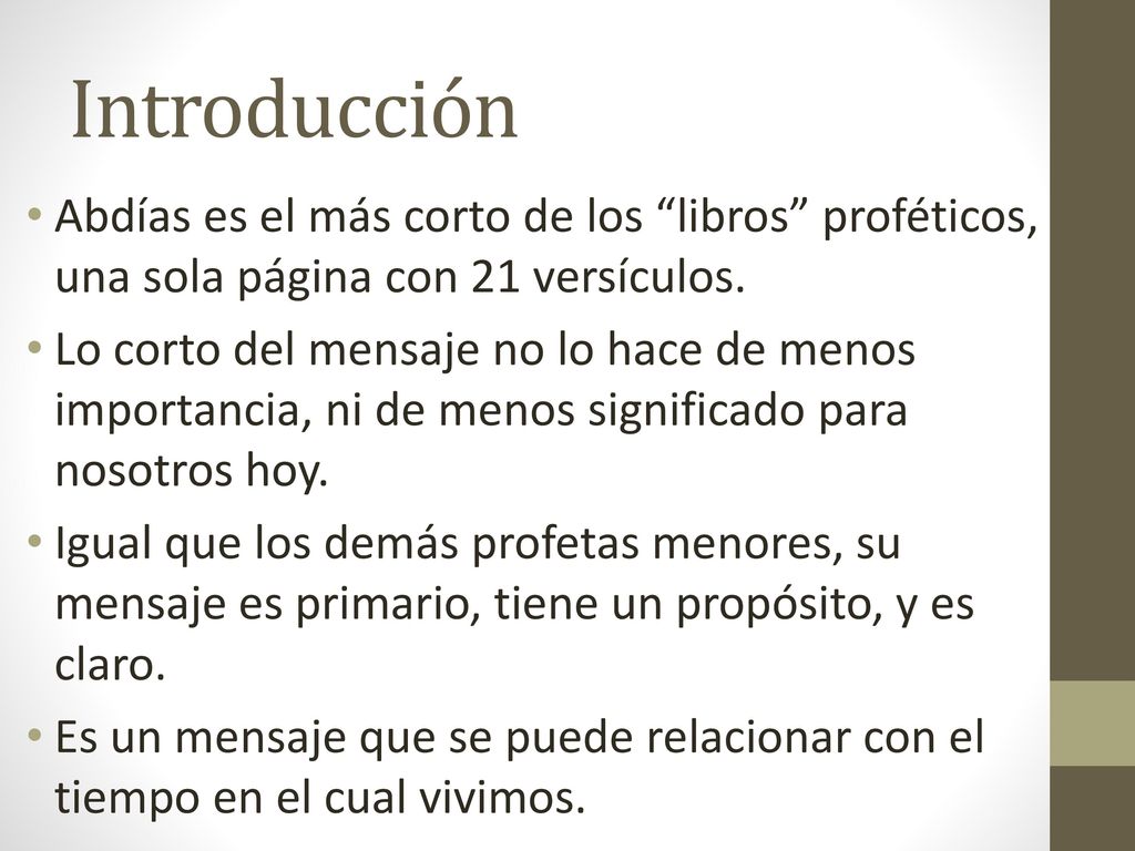 Introducción Abdías es el más corto de los libros proféticos, una sola página con 21 versículos.