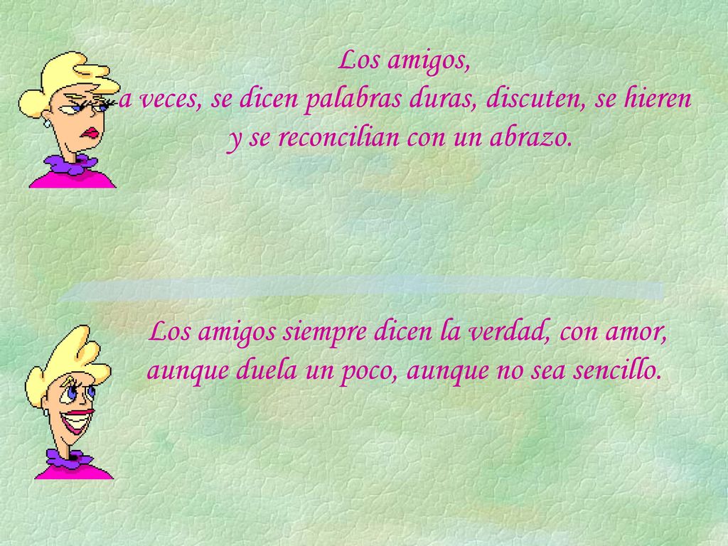 Los amigos, a veces, se dicen palabras duras, discuten, se hieren y se reconcilian con un abrazo.