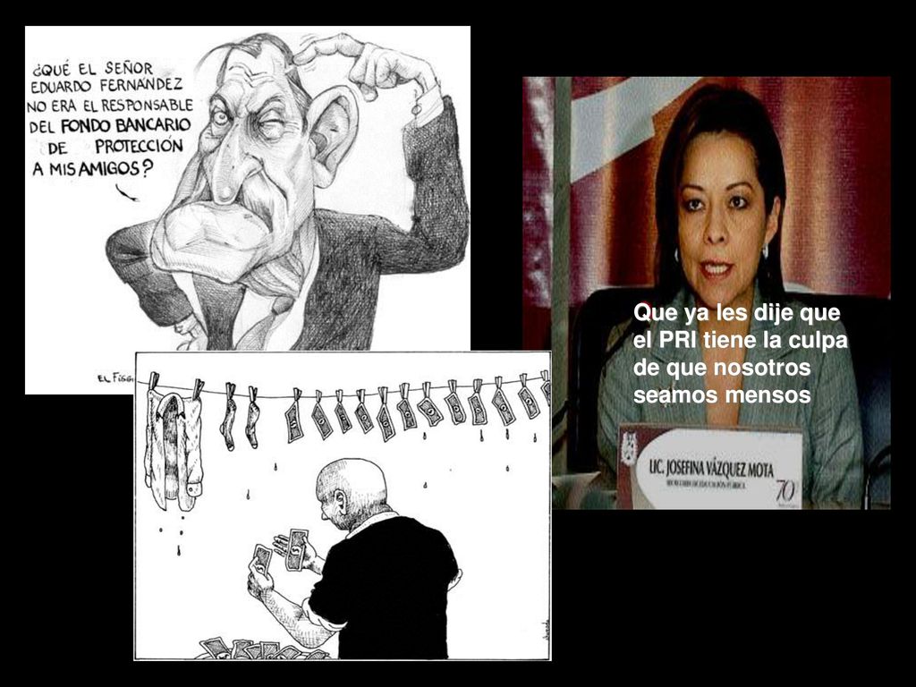 Que ya les dije que el PRI tiene la culpa de que nosotros seamos mensos