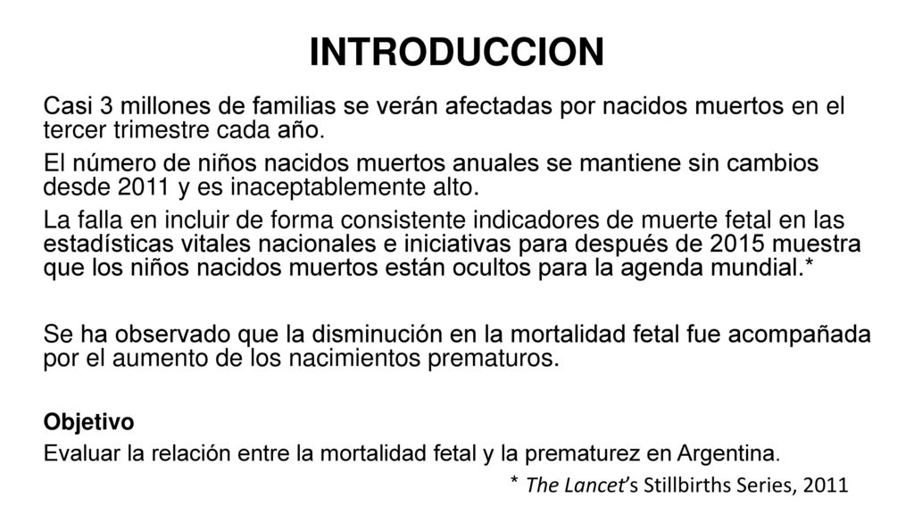 INTRODUCCION Casi 3 millones de familias se verán afectadas por nacidos muertos en el tercer trimestre cada año.