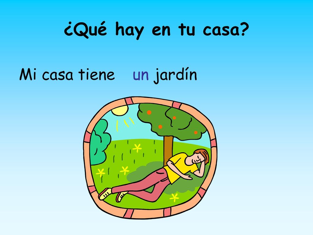 ¿Qué hay en tu casa Mi casa tiene un jardín