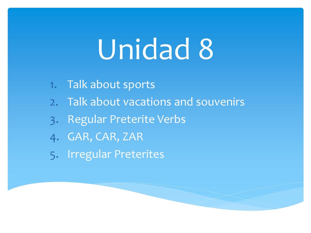 Unidad 8 Talk about sports Talk about vacations and souvenirs