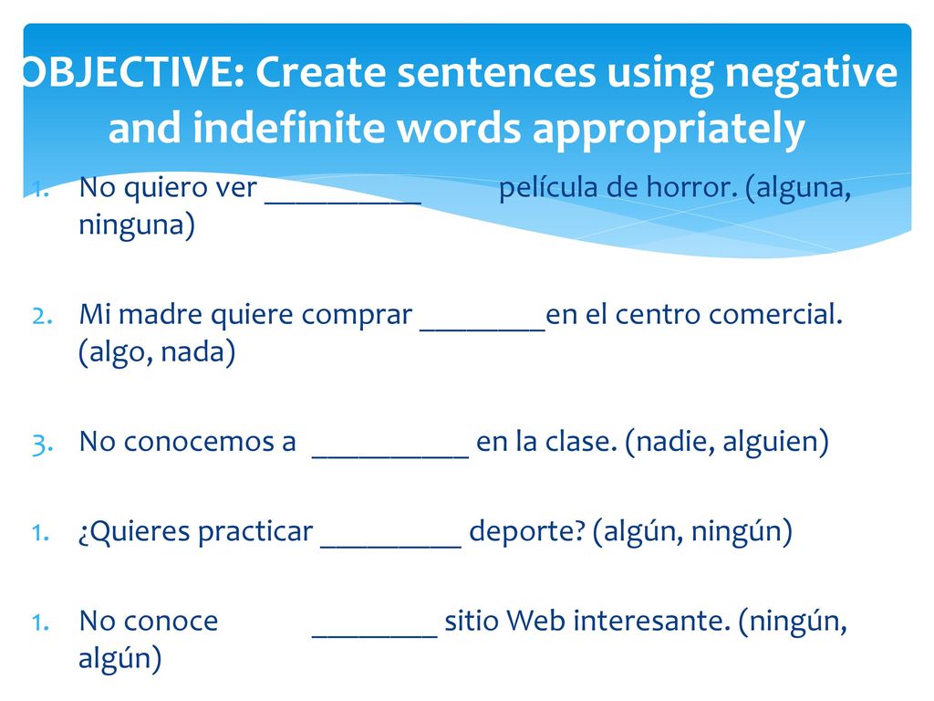 OBJECTIVE: Create sentences using negative and indefinite words appropriately