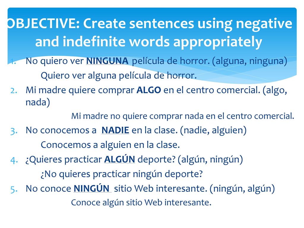 OBJECTIVE: Create sentences using negative and indefinite words appropriately