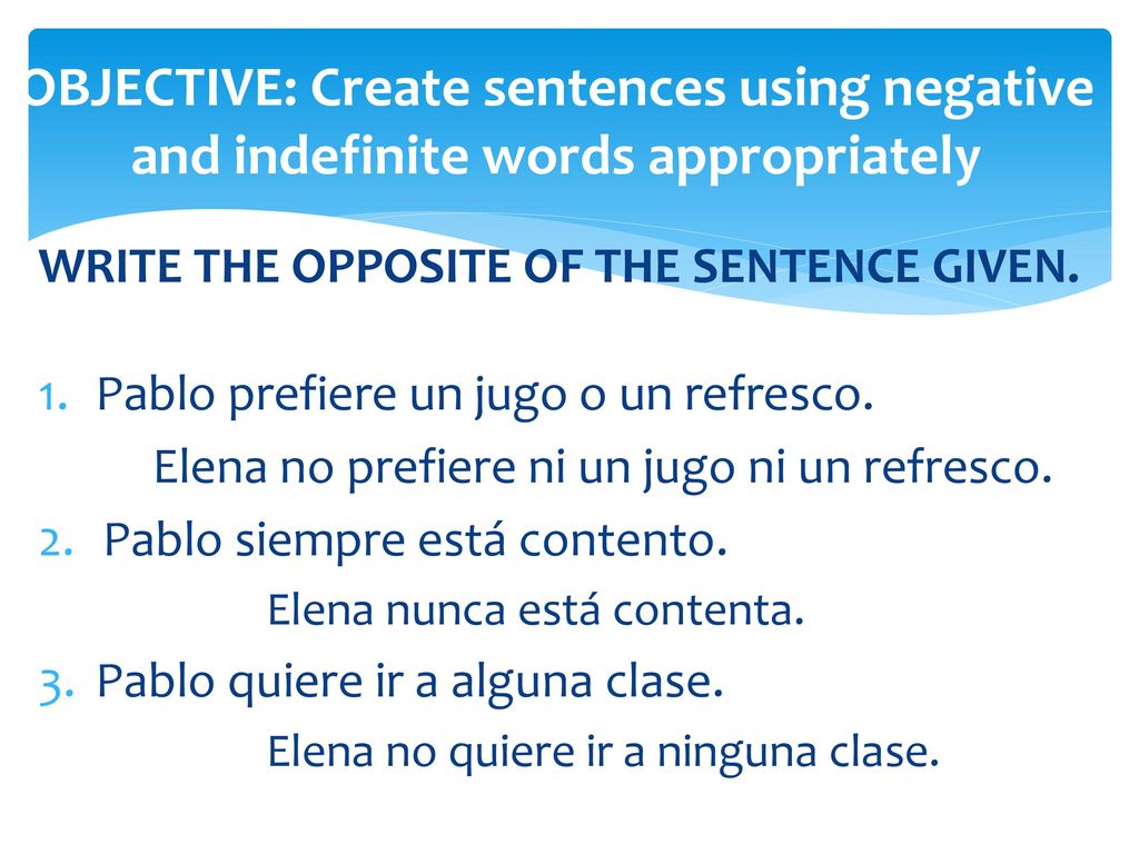 OBJECTIVE: Create sentences using negative and indefinite words appropriately