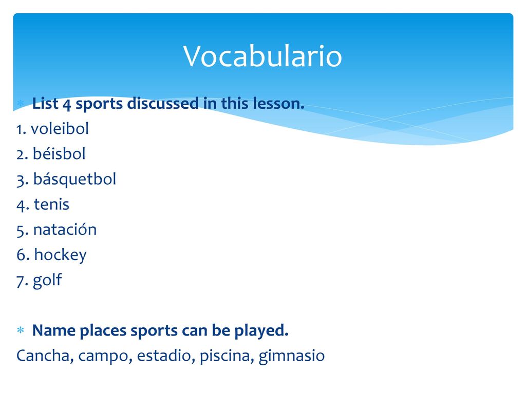 Vocabulario List 4 sports discussed in this lesson. 1. voleibol