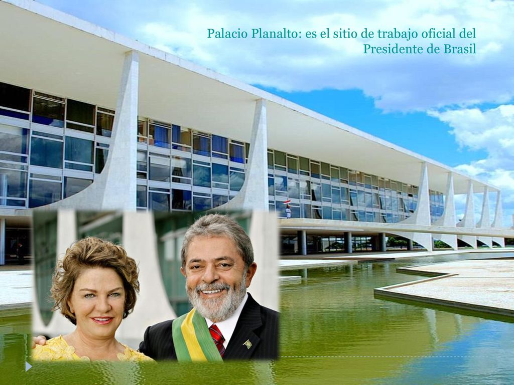Palacio Planalto: es el sitio de trabajo oficial del Presidente de Brasil
