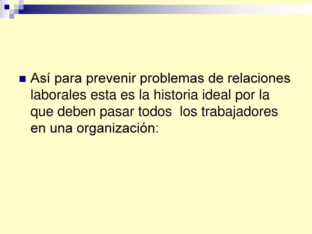 Así para prevenir problemas de relaciones laborales esta es la historia ideal por la que deben pasar todos los trabajadores en una organización: