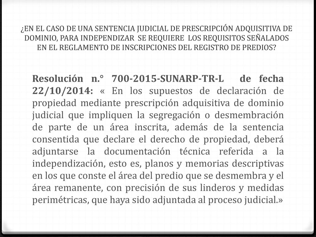 ¿EN EL CASO DE UNA SENTENCIA JUDICIAL DE PRESCRIPCIÓN ADQUISITIVA DE DOMINIO, PARA INDEPENDIZAR SE REQUIERE LOS REQUISITOS SEÑALADOS EN EL REGLAMENTO DE INSCRIPCIONES DEL REGISTRO DE PREDIOS