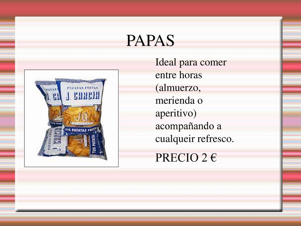 PAPAS Ideal para comer entre horas (almuerzo, merienda o aperitivo) acompañando a cualqueir refresco.