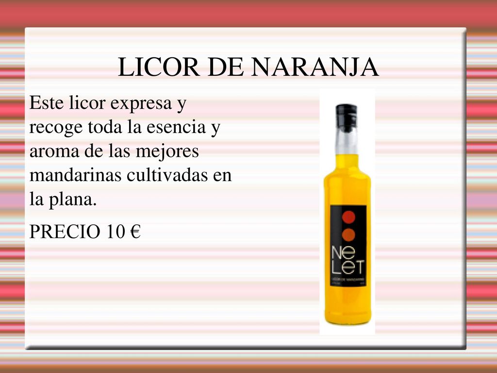 LICOR DE NARANJA Este licor expresa y recoge toda la esencia y aroma de las mejores mandarinas cultivadas en la plana.