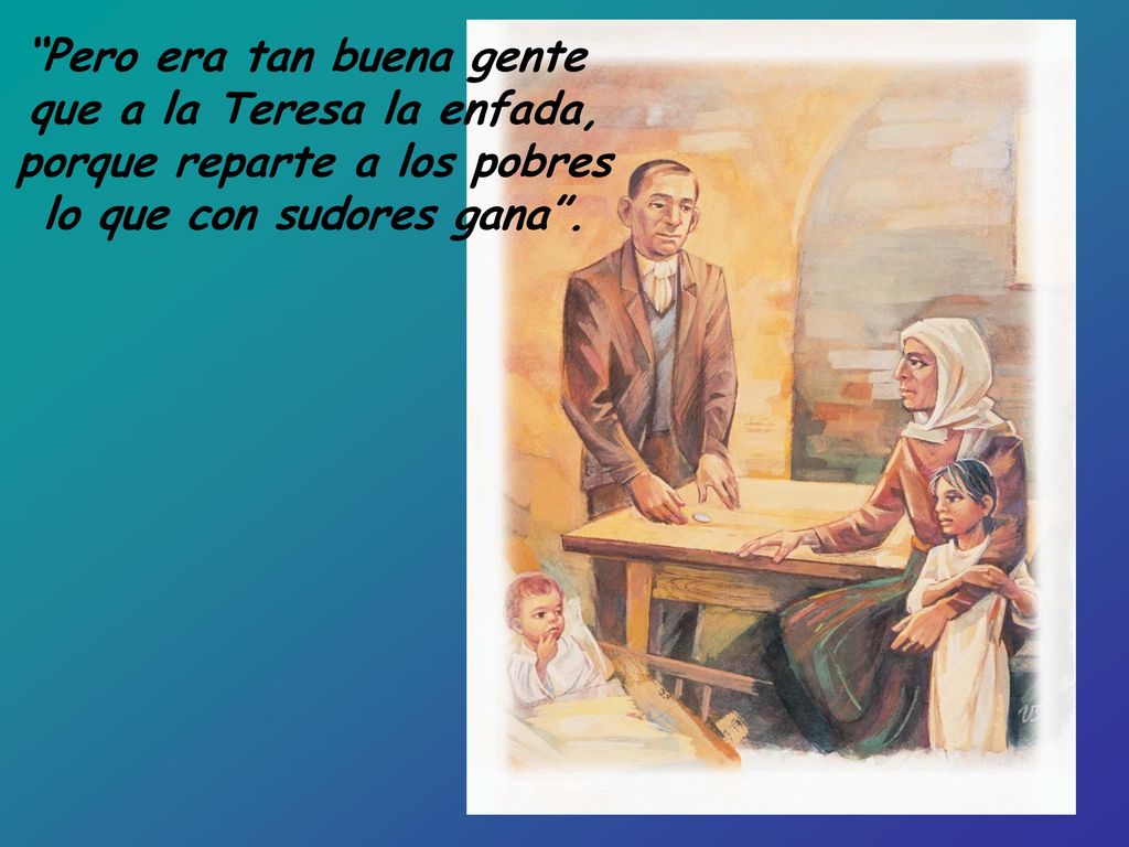 Pero era tan buena gente que a la Teresa la enfada,