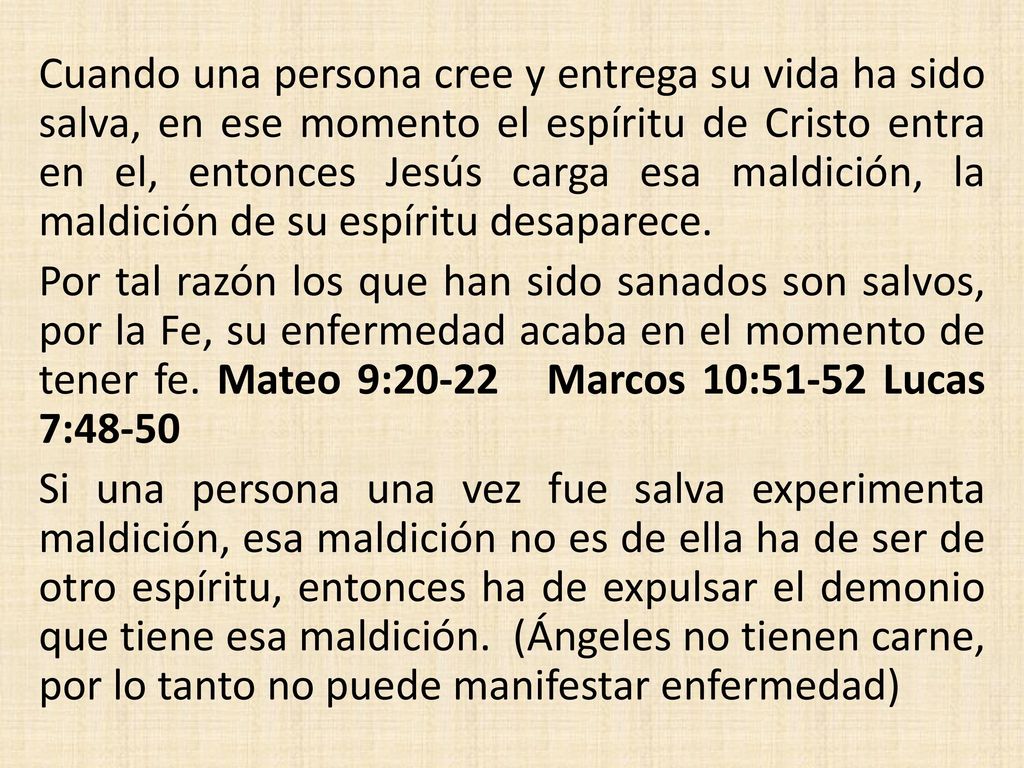 Cuando una persona cree y entrega su vida ha sido salva, en ese momento el espíritu de Cristo entra en el, entonces Jesús carga esa maldición, la maldición de su espíritu desaparece.