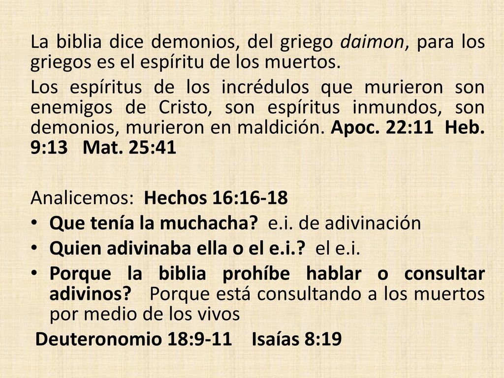 La biblia dice demonios, del griego daimon, para los griegos es el espíritu de los muertos.