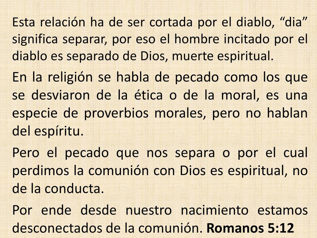 Esta relación ha de ser cortada por el diablo, dia significa separar, por eso el hombre incitado por el diablo es separado de Dios, muerte espiritual.