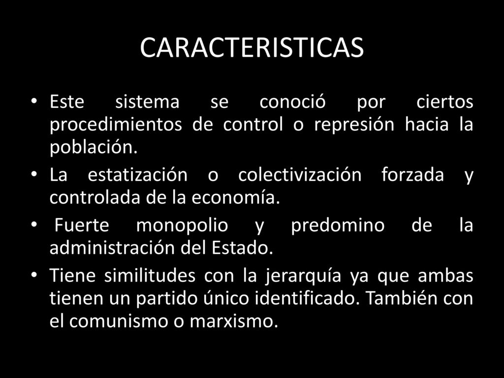CARACTERISTICAS Este sistema se conoció por ciertos procedimientos de control o represión hacia la población.