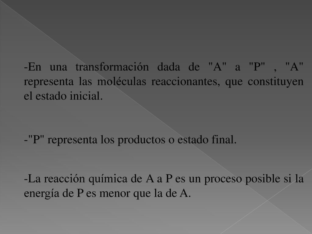 En una transformación dada de A a P , A representa las moléculas reaccionantes, que constituyen el estado inicial.