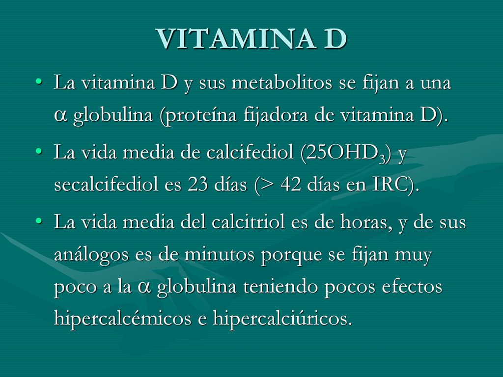 VITAMINA D La vitamina D y sus metabolitos se fijan a una  globulina (proteína fijadora de vitamina D).