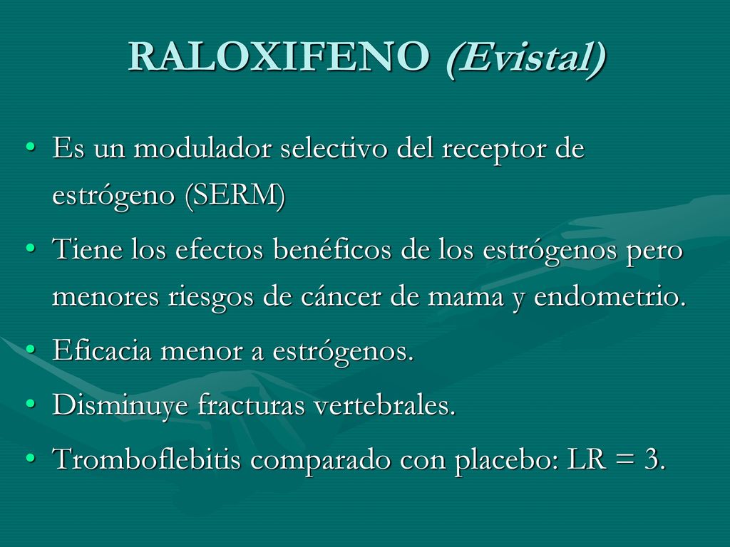 RALOXIFENO (Evistal) Es un modulador selectivo del receptor de estrógeno (SERM)