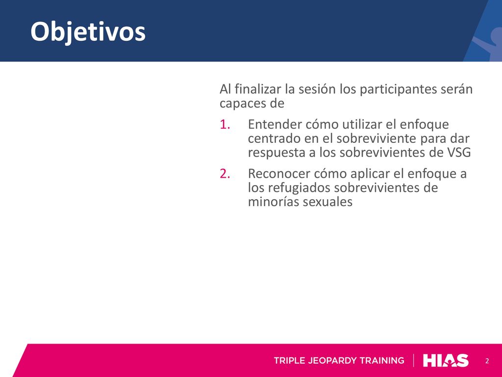 Objetivos Al finalizar la sesión los participantes serán capaces de