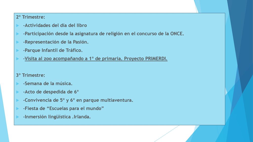 2º Trimestre: -Actividades del día del libro. -Participación desde la asignatura de religión en el concurso de la ONCE.