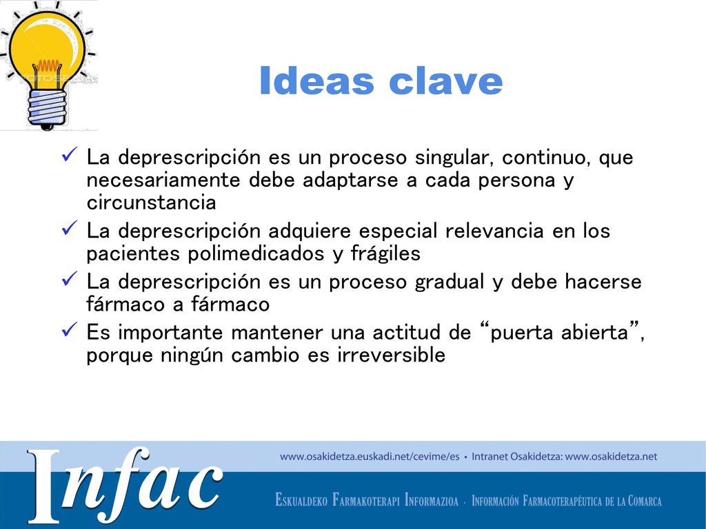 Ideas clave La deprescripción es un proceso singular, continuo, que necesariamente debe adaptarse a cada persona y circunstancia.