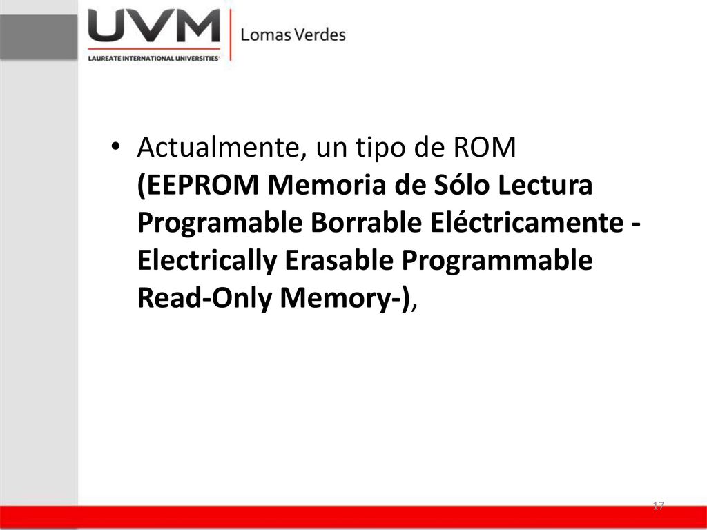 Actualmente, un tipo de ROM (EEPROM Memoria de Sólo Lectura Programable Borrable Eléctricamente -Electrically Erasable Programmable Read-Only Memory-),