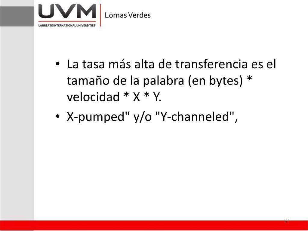La tasa más alta de transferencia es el tamaño de la palabra (en bytes) * velocidad * X * Y.