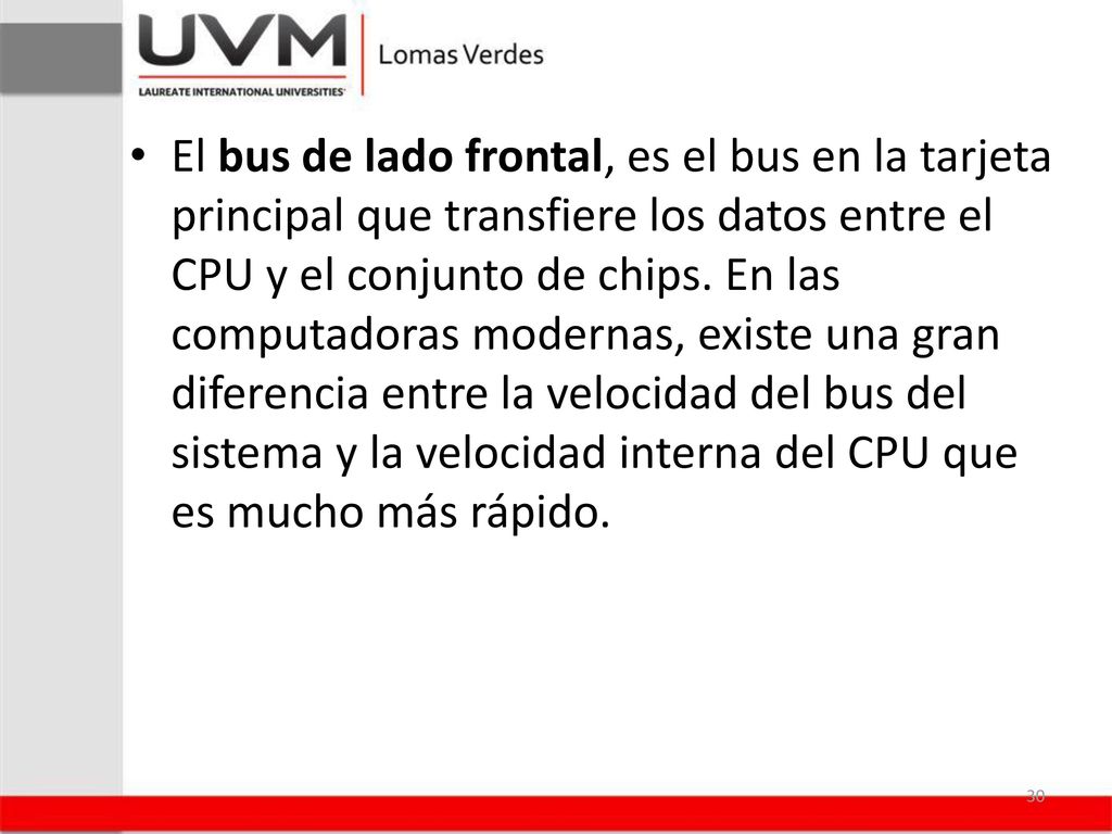 El bus de lado frontal, es el bus en la tarjeta principal que transfiere los datos entre el CPU y el conjunto de chips.