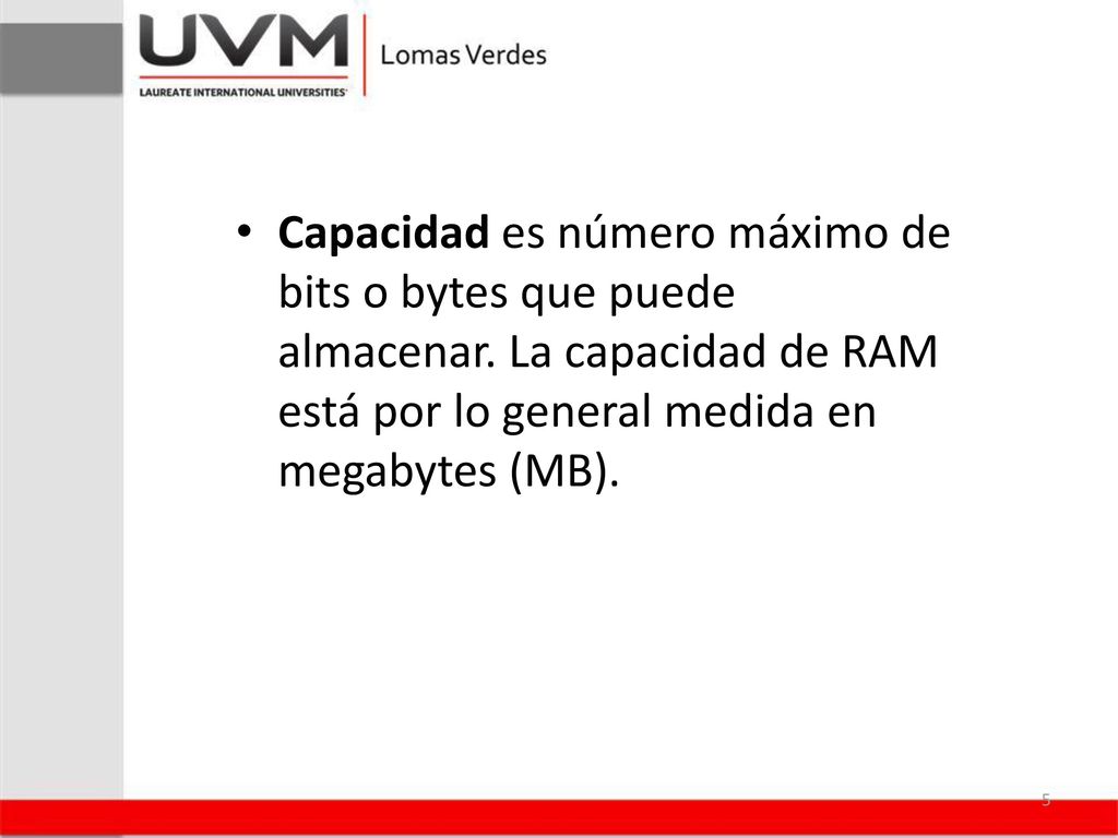 Capacidad es número máximo de bits o bytes que puede almacenar