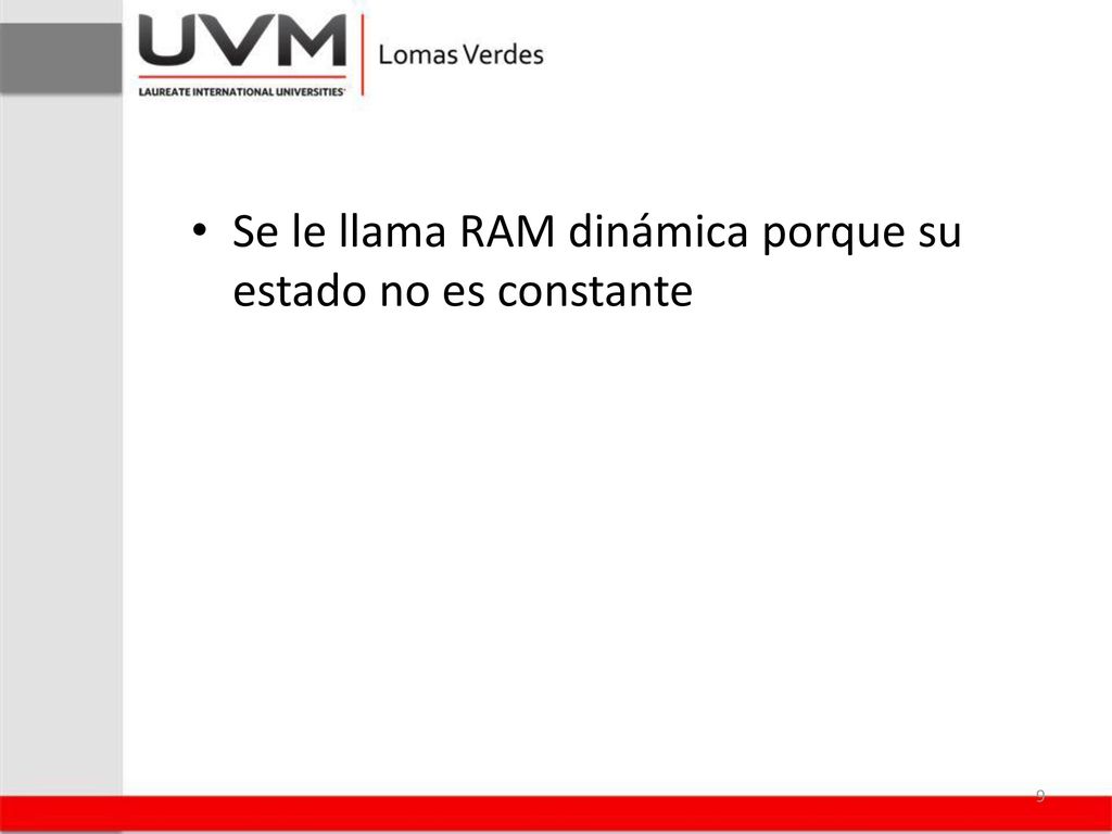 Se le llama RAM dinámica porque su estado no es constante