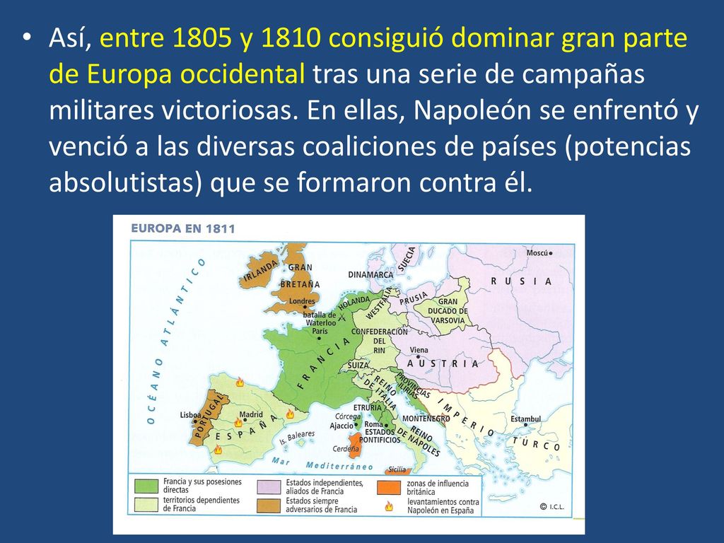 Así, entre 1805 y 1810 consiguió dominar gran parte de Europa occidental tras una serie de campañas militares victoriosas.