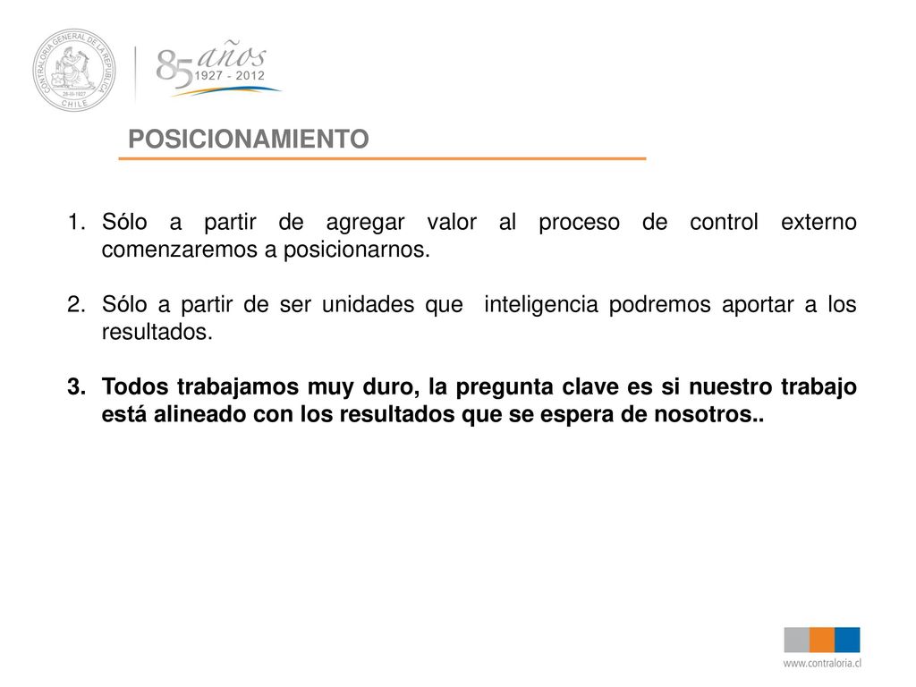 POSICIONAMIENTO Sólo a partir de agregar valor al proceso de control externo comenzaremos a posicionarnos.